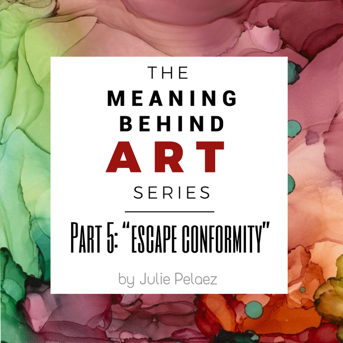 Meaning Behind Art Part 5: "Escape Conformity"