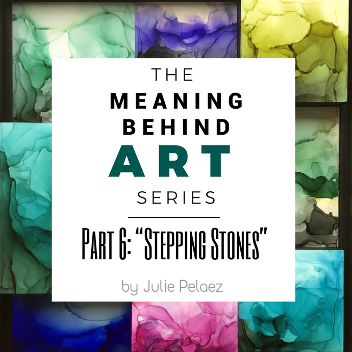 Meaning Behind Art Part 6: "Stepping Stones"