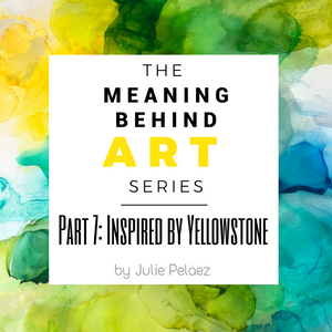 Meaning Behind Art Part 7: Inspired by Yellowstone