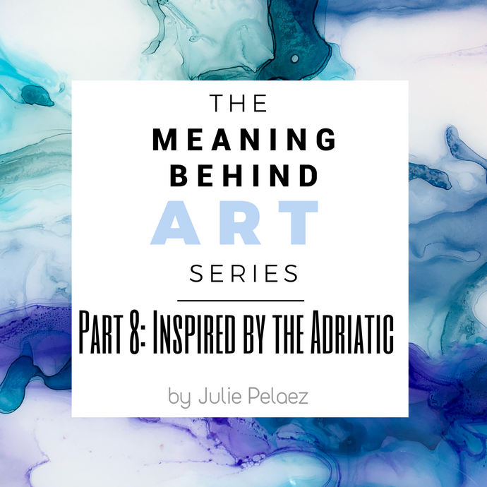 Meaning Behind Art 8: Inspired by the Adriatic